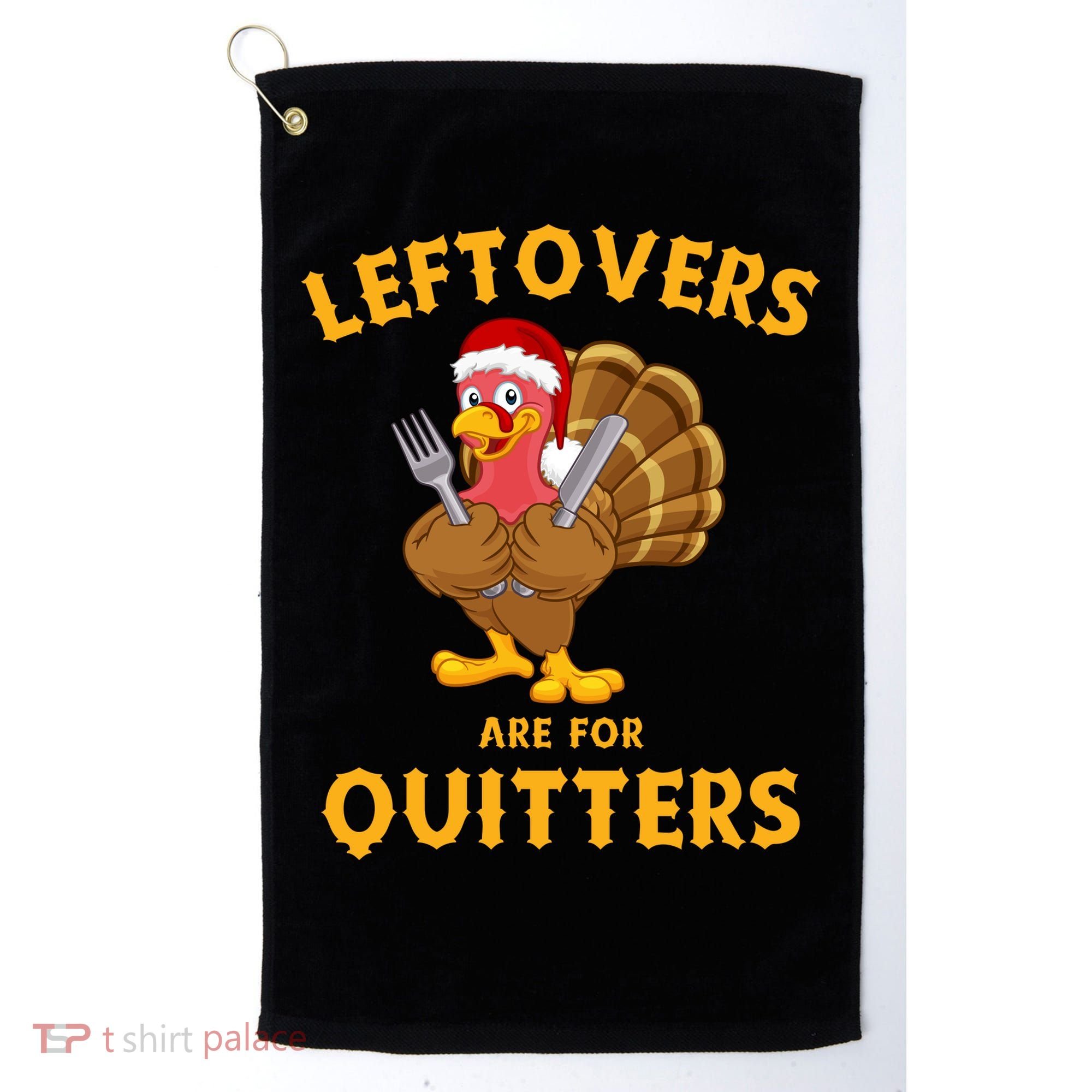 Leftovers Are For Quitters Funny Thanksgiving Turkey Dinner Golf Towel