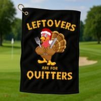 Leftovers Are For Quitters Funny Thanksgiving Turkey Dinner Golf Towel thumb 1