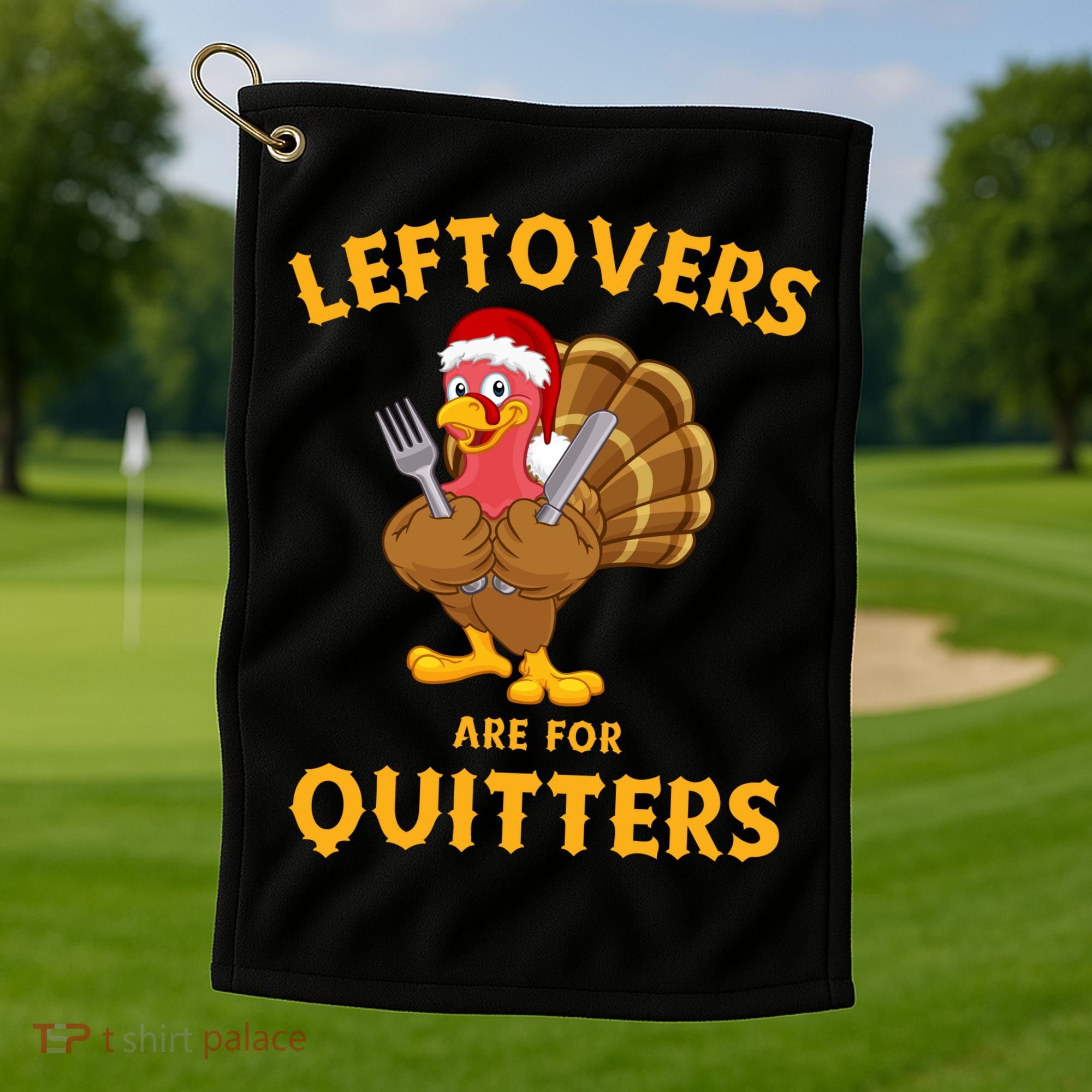 Leftovers Are For Quitters Funny Thanksgiving Turkey Dinner Golf Towel
