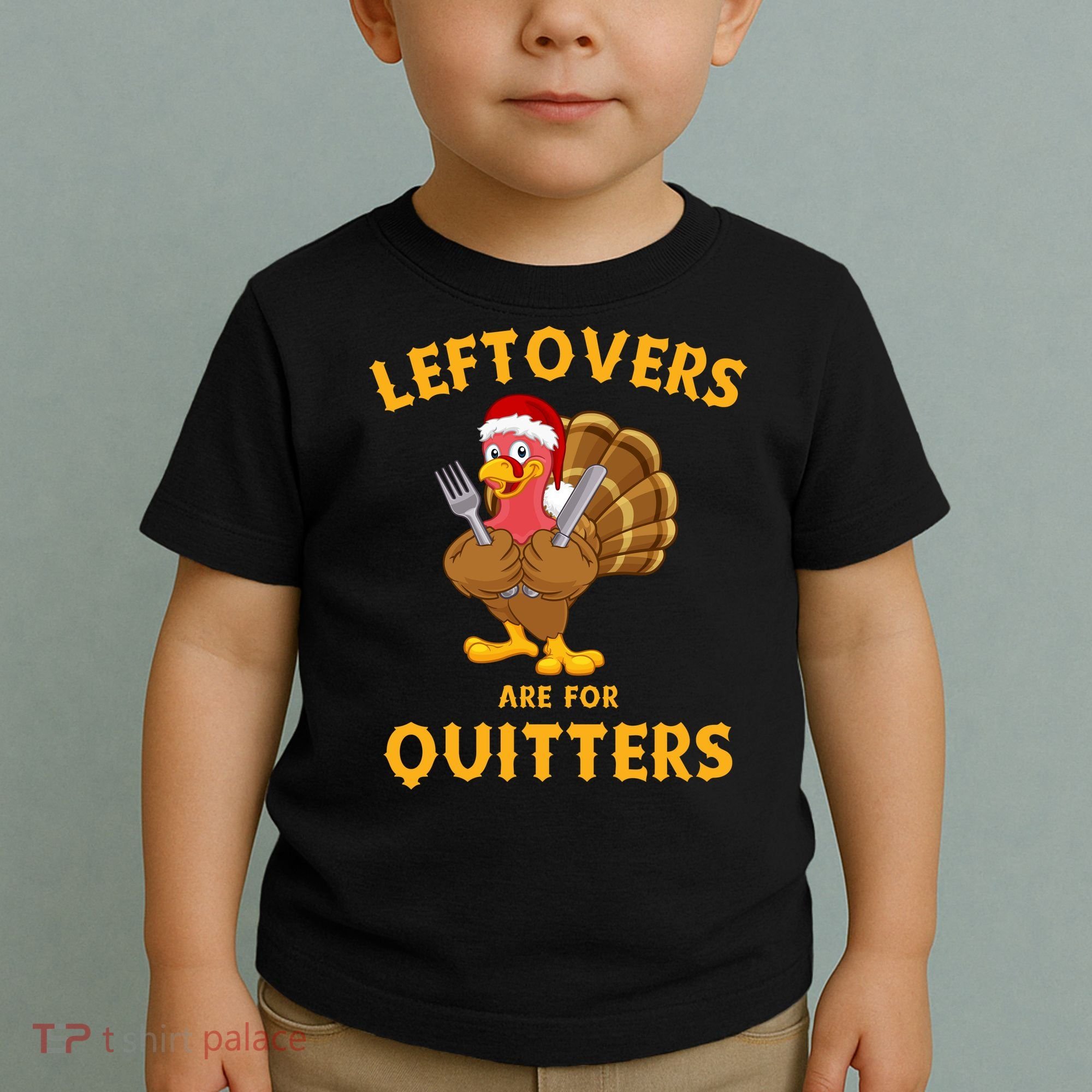 Leftovers Are For Quitters Funny Thanksgiving Turkey Dinner Toddler T-Shirt