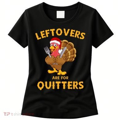 Leftovers Are For Quitters Funny Thanksgiving Turkey Dinner Women's T-Shirt