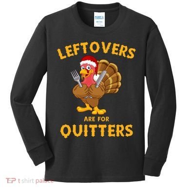 Leftovers Are For Quitters Funny Thanksgiving Turkey Dinner Kids Long Sleeve Shirt