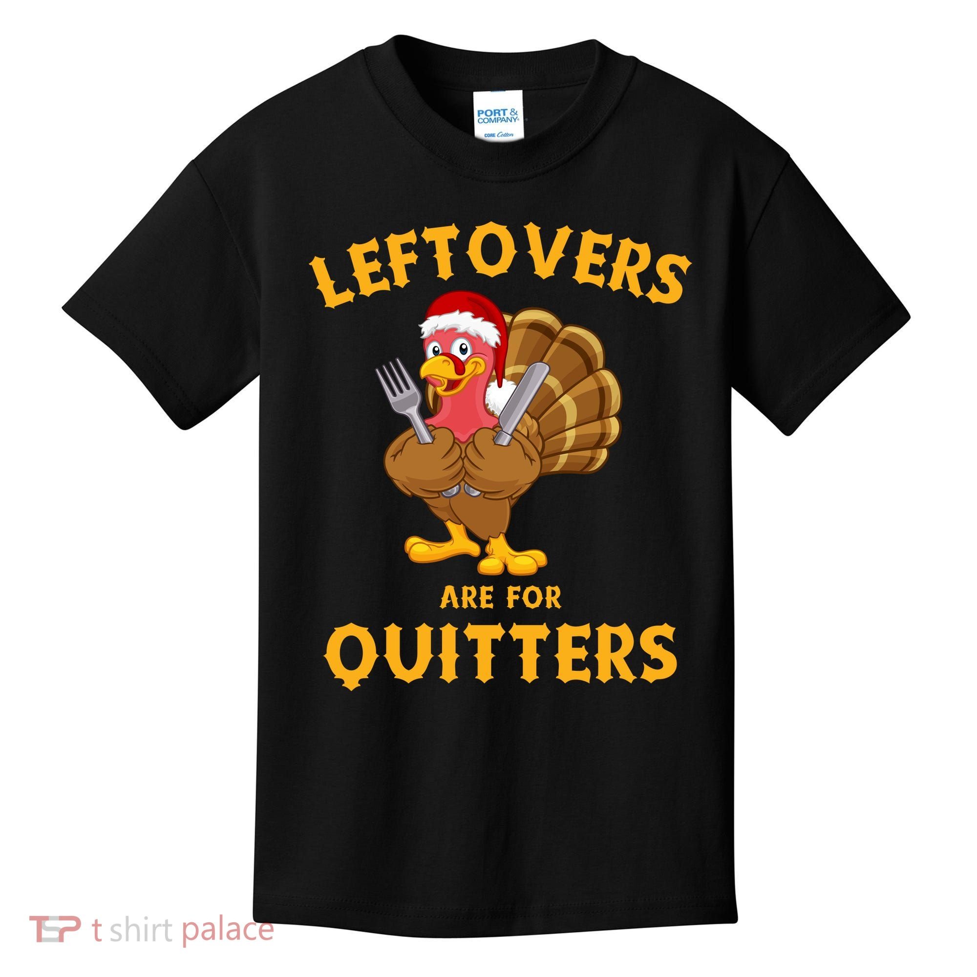 Leftovers Are For Quitters Funny Thanksgiving Turkey Dinner Kids T-Shirt
