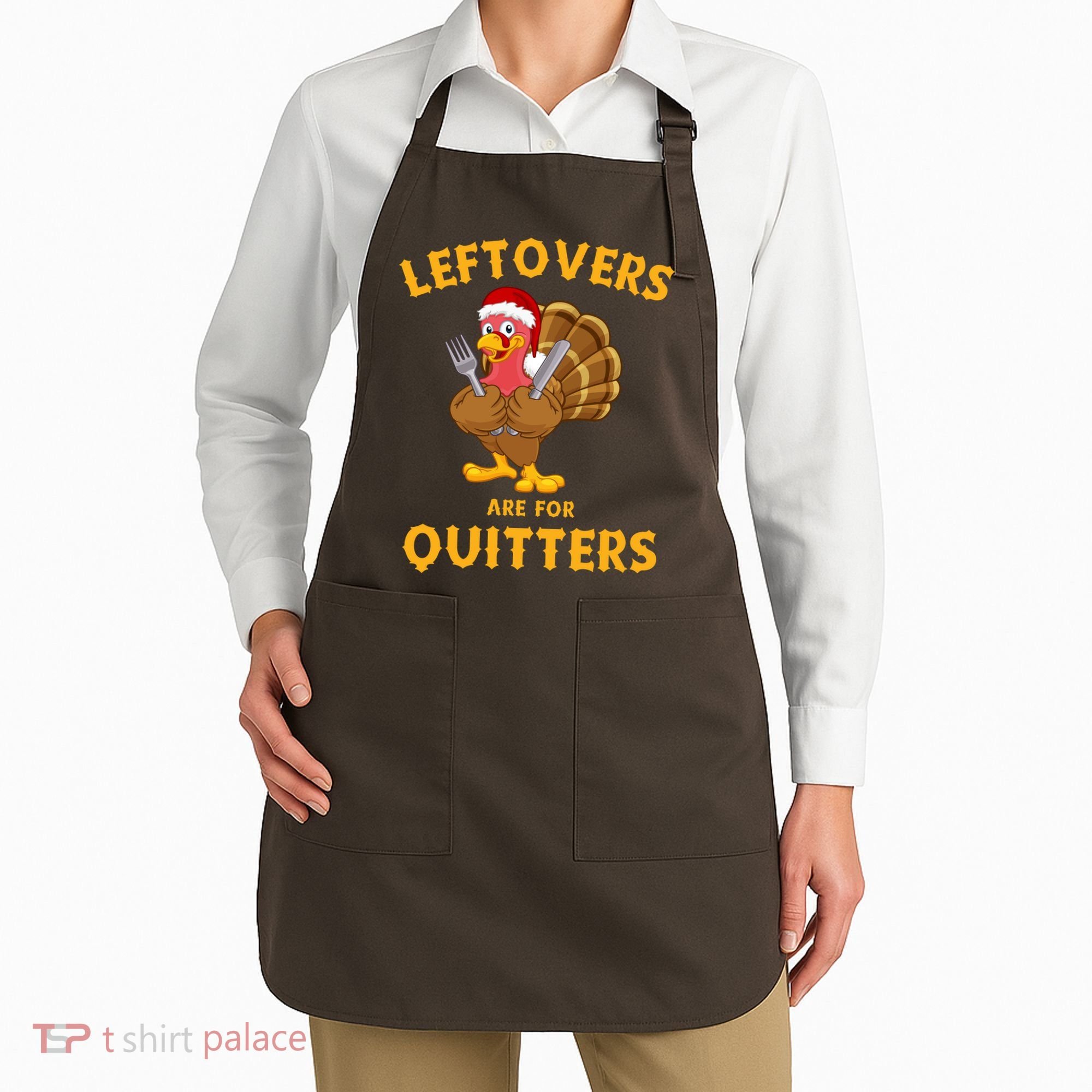 Leftovers Are For Quitters Funny Thanksgiving Turkey Dinner Apron