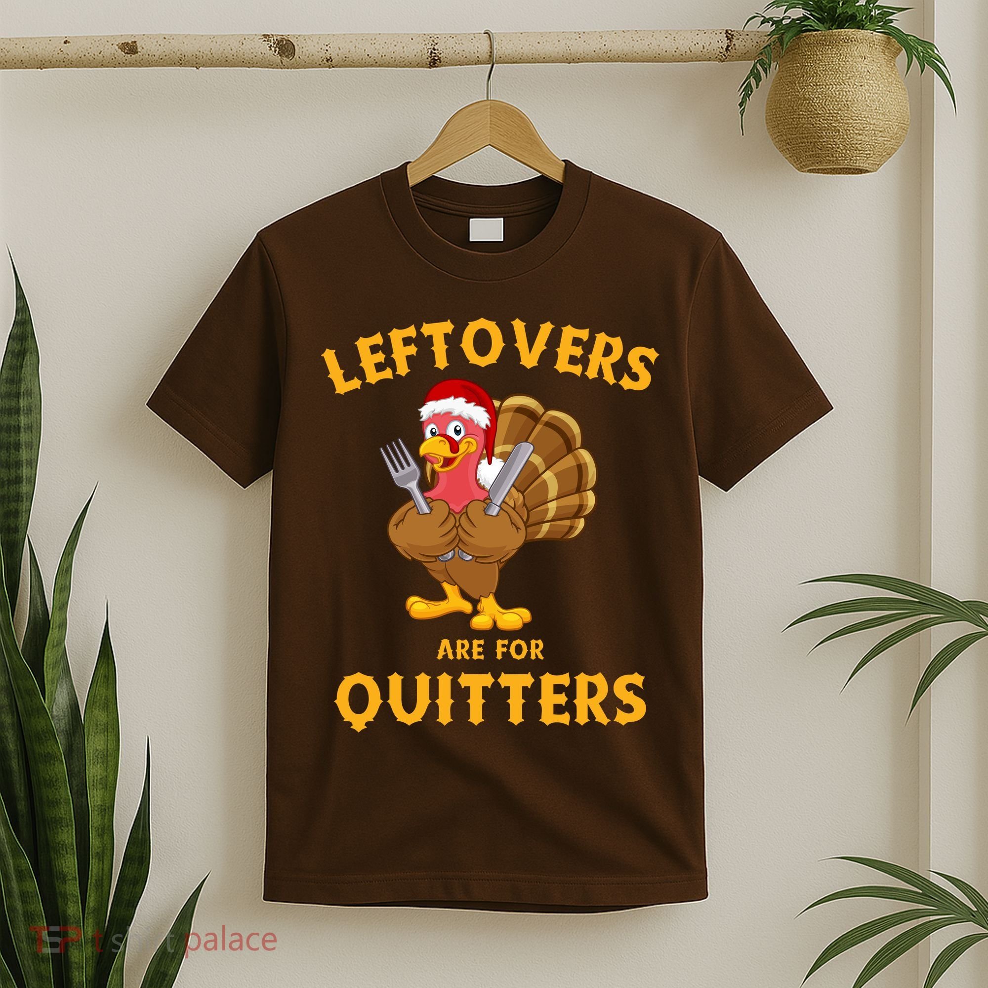 Leftovers Are For Quitters Funny Thanksgiving Turkey Dinner T-Shirt