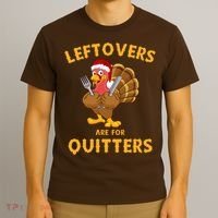 Leftovers Are For Quitters Funny Thanksgiving Turkey Dinner T-Shirt thumb 3