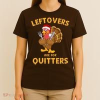 Leftovers Are For Quitters Funny Thanksgiving Turkey Dinner T-Shirt thumb 4