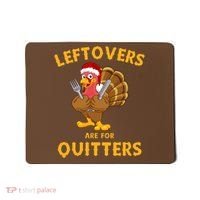 Leftovers Are For Quitters Funny Thanksgiving Turkey Dinner Mousepad thumb 0