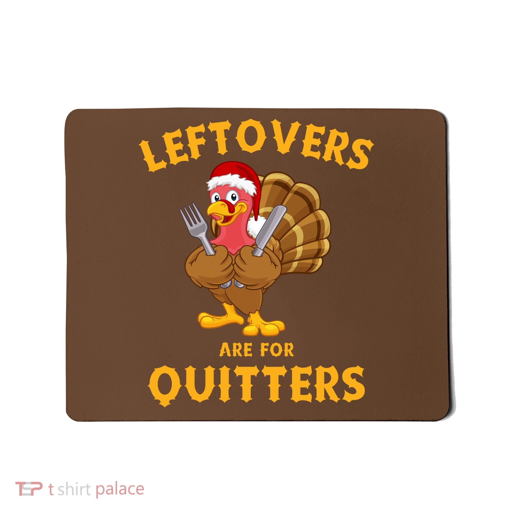 Leftovers Are For Quitters Funny Thanksgiving Turkey Dinner Mousepad