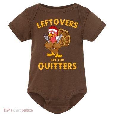 Leftovers Are For Quitters Funny Thanksgiving Turkey Dinner Baby Bodysuit