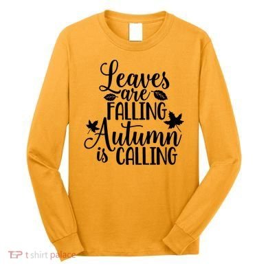 Leaves Are Falling Autumn Is Calling Long Sleeve Shirt