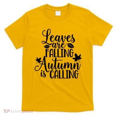 Leaves Are Falling Autumn Is Calling T-Shirt