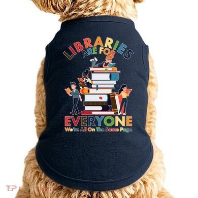 Libraries Are For Everyone Were All One The Same Page Doggie Tank