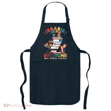 Libraries Are For Everyone Were All One The Same Page Apron