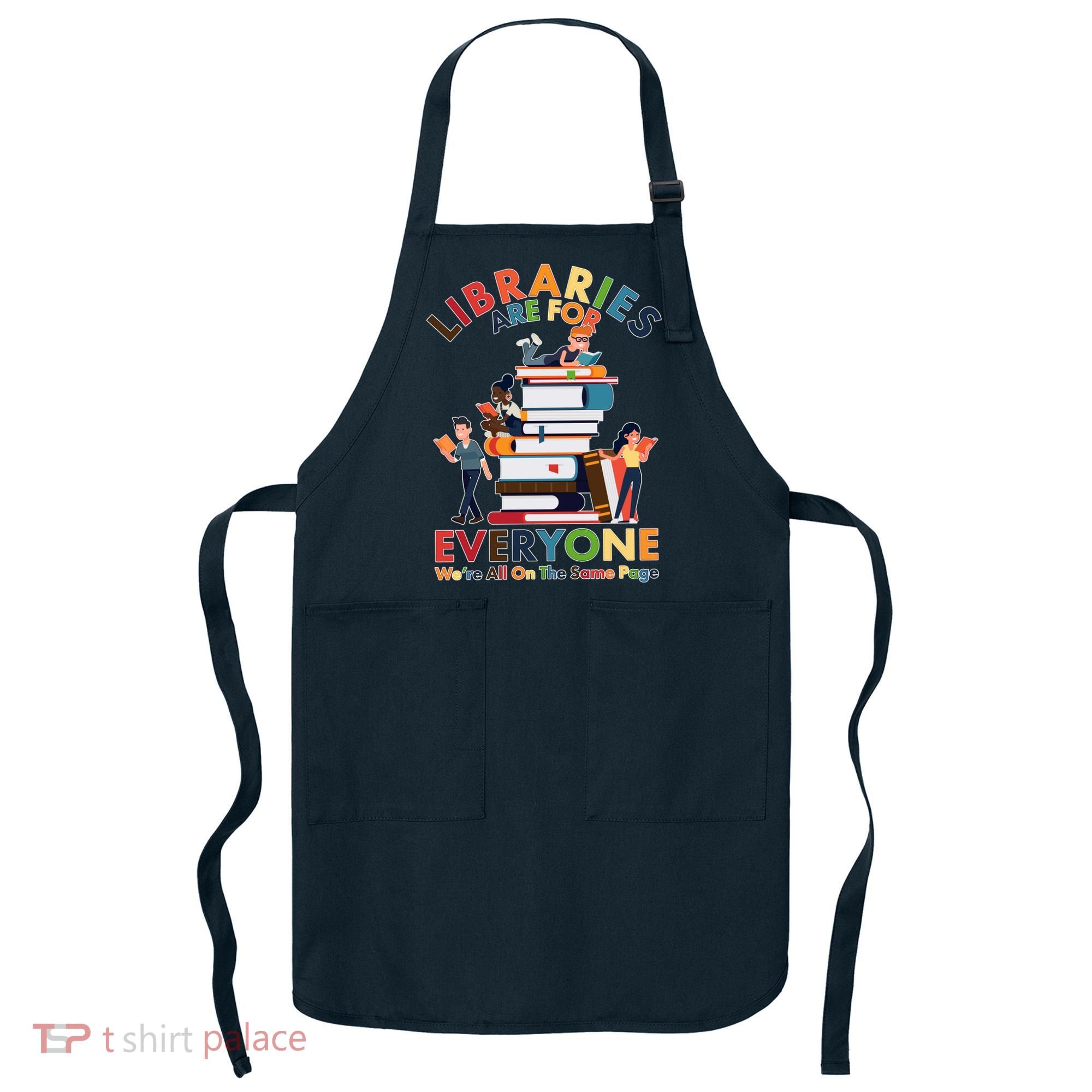 Libraries Are For Everyone Were All One The Same Page Apron