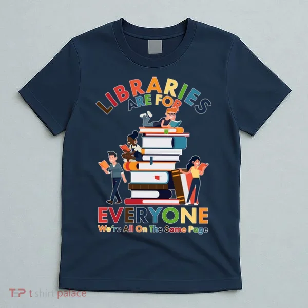 Libraries Are For Everyone Were All One The Same Page T-Shirt