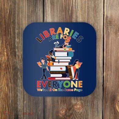 Libraries Are For Everyone Were All One The Same Page Coaster