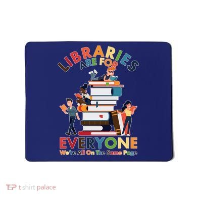Libraries Are For Everyone Were All One The Same Page Mousepad