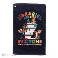 Libraries Are For Everyone Were All One The Same Page Golf Towel thumb 0