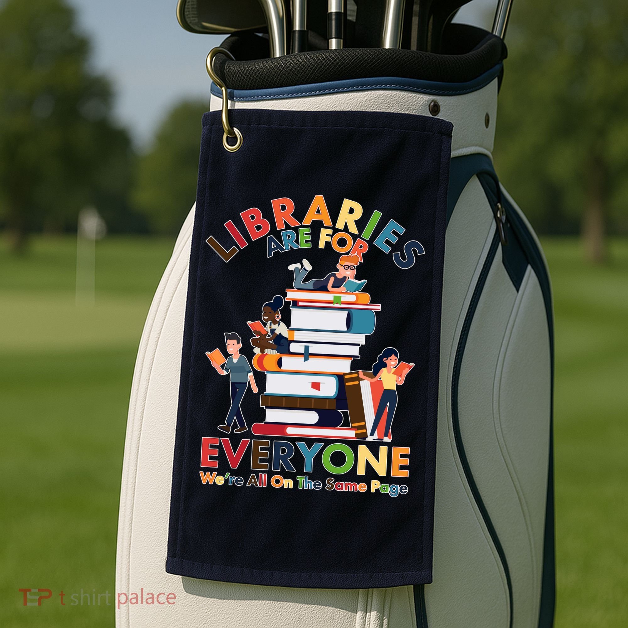 Libraries Are For Everyone Were All One The Same Page Golf Towel