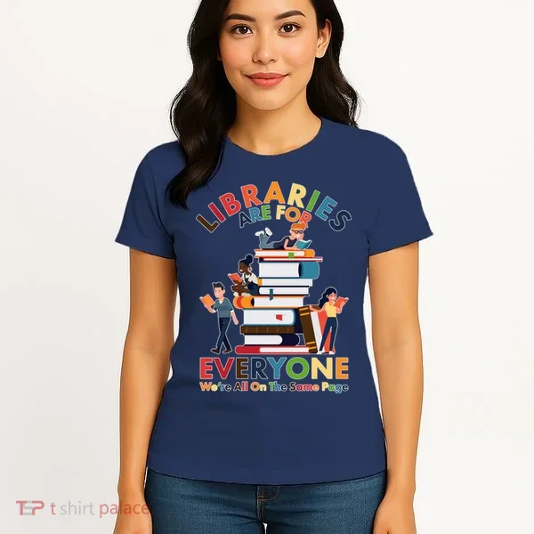 Libraries Are For Everyone Were All One The Same Page Women's T-Shirt