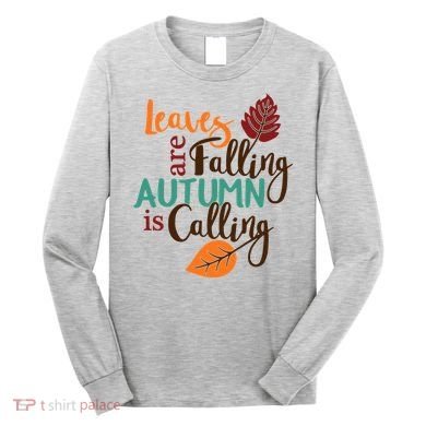 Leaves Are Falling Autumn Is Calling Long Sleeve Shirt