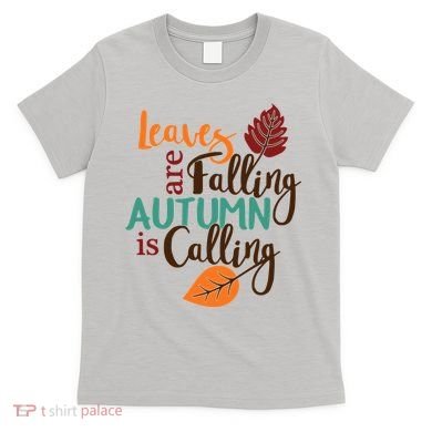Leaves Are Falling Autumn Is Calling T-Shirt