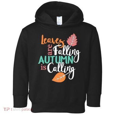 Leaves Are Falling Autumn Is Calling Toddler Hoodie
