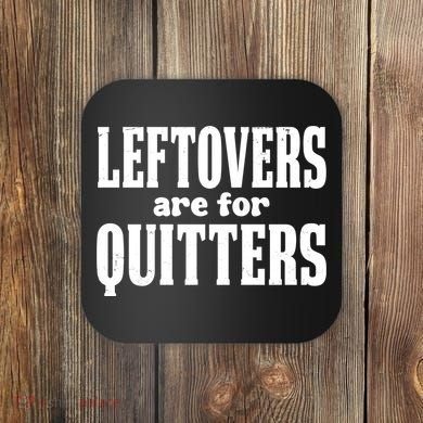 Leftovers Are For Quitters Funny Holiday Coaster