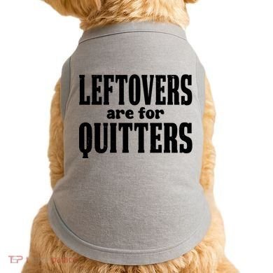 Leftovers Are For Quitters Funny Holiday Doggie Tank