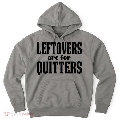 Leftovers Are For Quitters Funny Holiday Hoodie