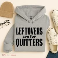 Leftovers Are For Quitters Funny Holiday Hoodie thumb 4