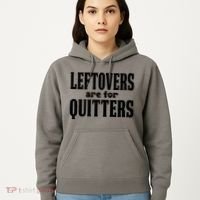 Leftovers Are For Quitters Funny Holiday Hoodie thumb 5