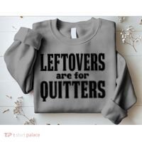Leftovers Are For Quitters Funny Holiday Sweatshirt thumb 2