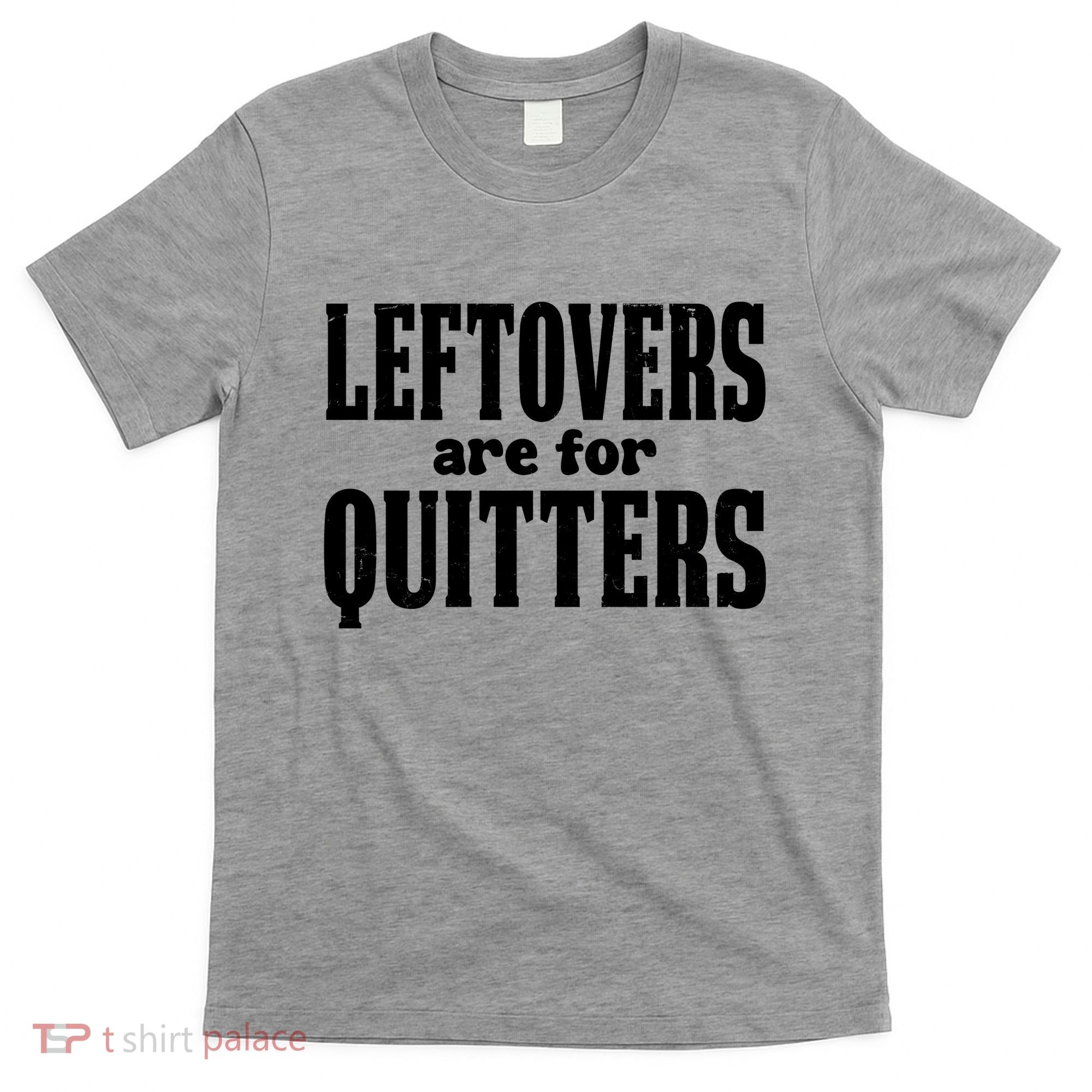 Leftovers Are For Quitters Funny Holiday T-Shirt