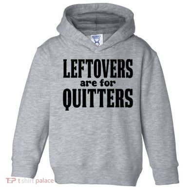 Leftovers Are For Quitters Funny Holiday Toddler Hoodie