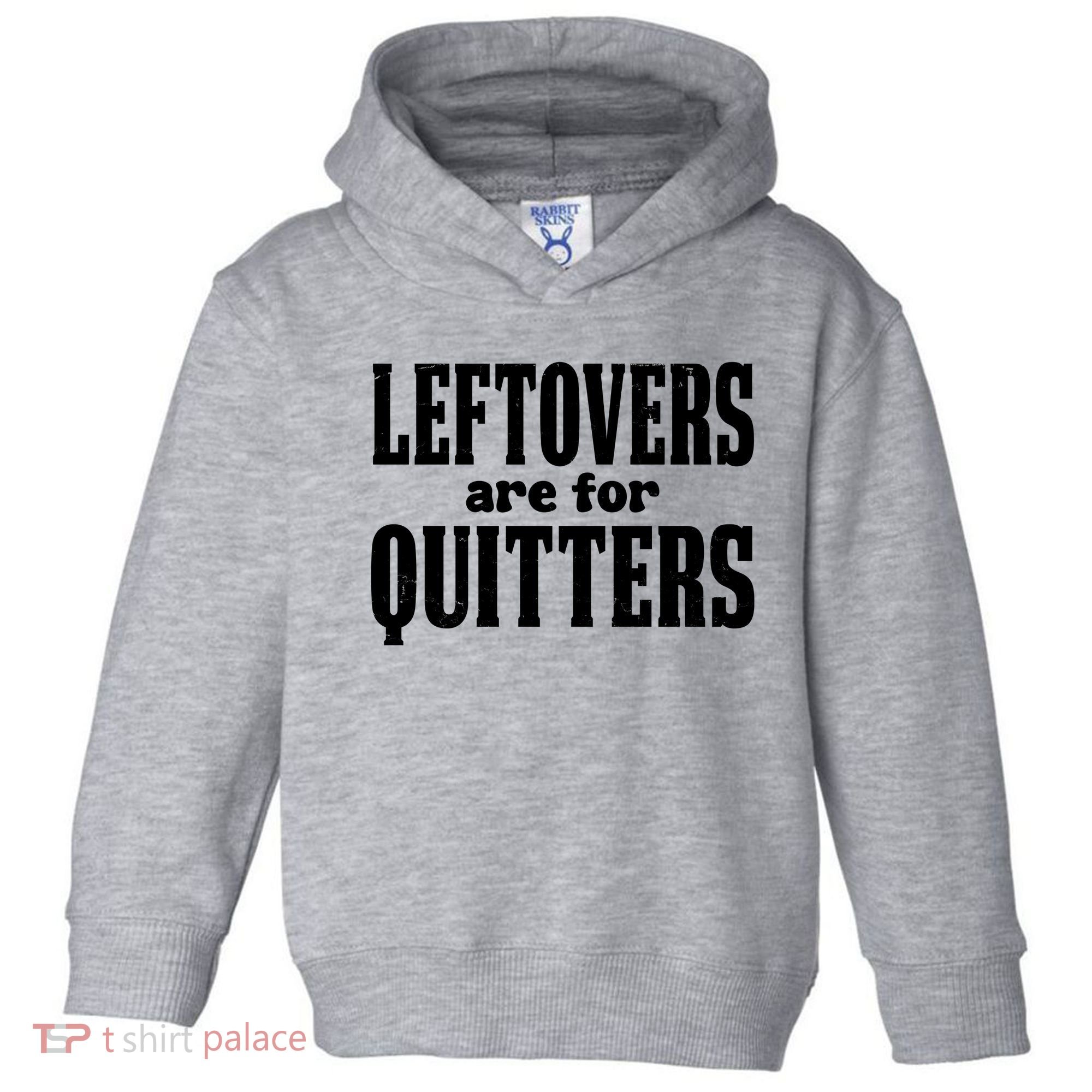 Leftovers Are For Quitters Funny Holiday Toddler Hoodie