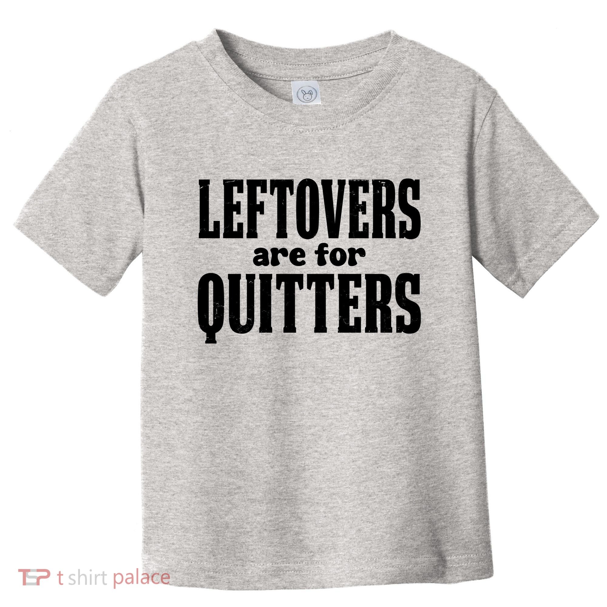 Leftovers Are For Quitters Funny Holiday Toddler T-Shirt