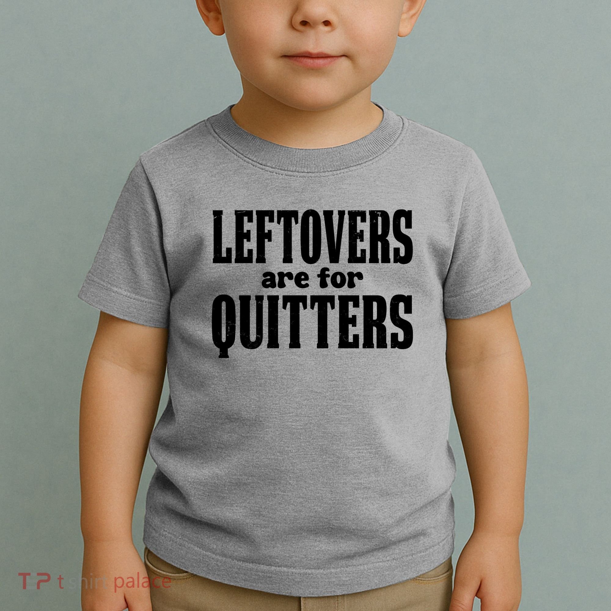 Leftovers Are For Quitters Funny Holiday Toddler T-Shirt