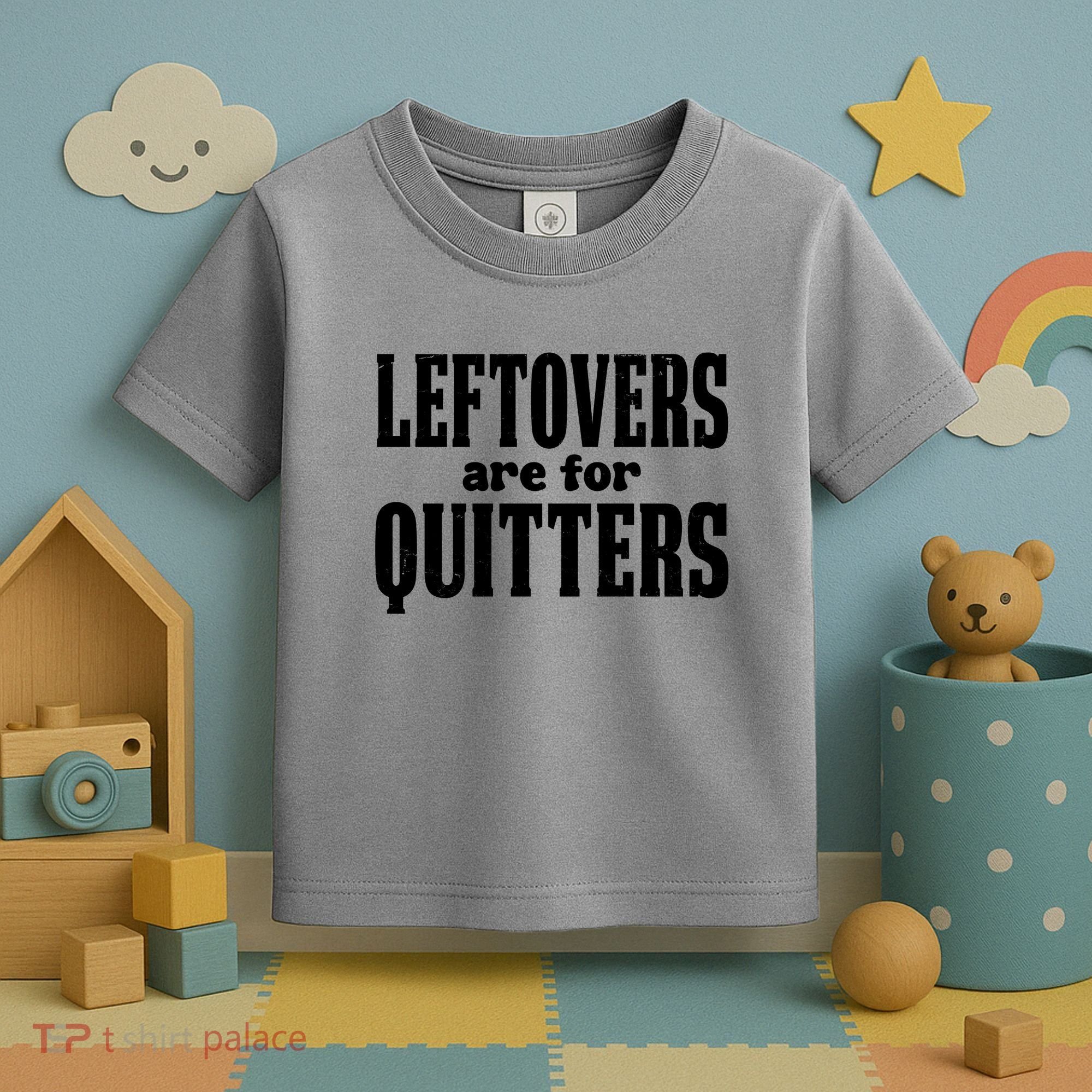 Leftovers Are For Quitters Funny Holiday Toddler T-Shirt