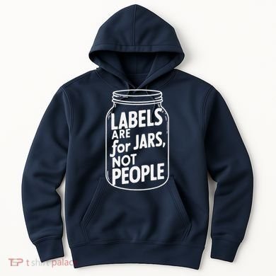 Labels Are For Jars Not People Hoodie