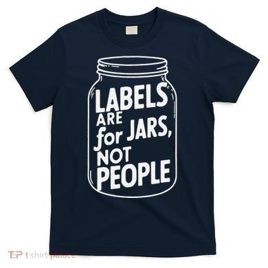 Labels Are For Jars Not People T-Shirt