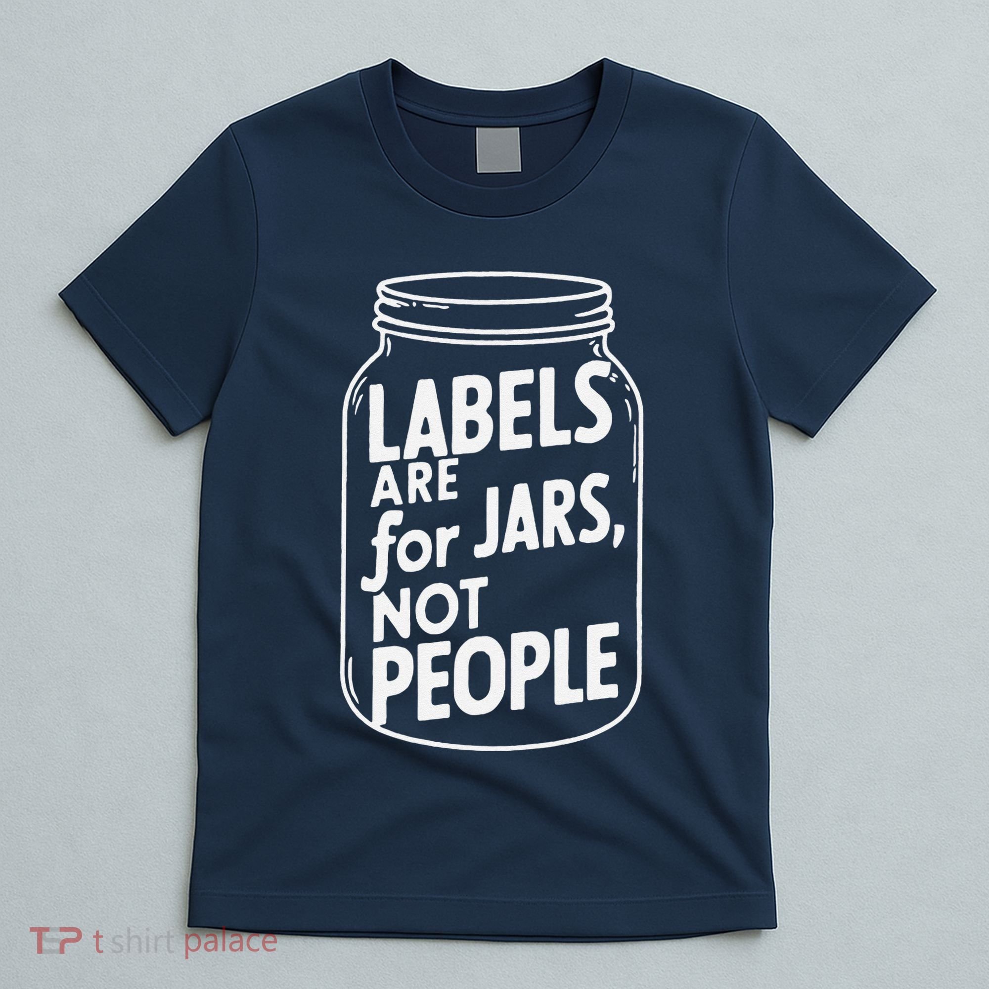 Labels Are For Jars Not People T-Shirt
