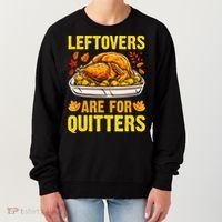 Leftovers Are For Quitters Thanksgiving Turkey Dinner Women's Sweatshirt thumb 0