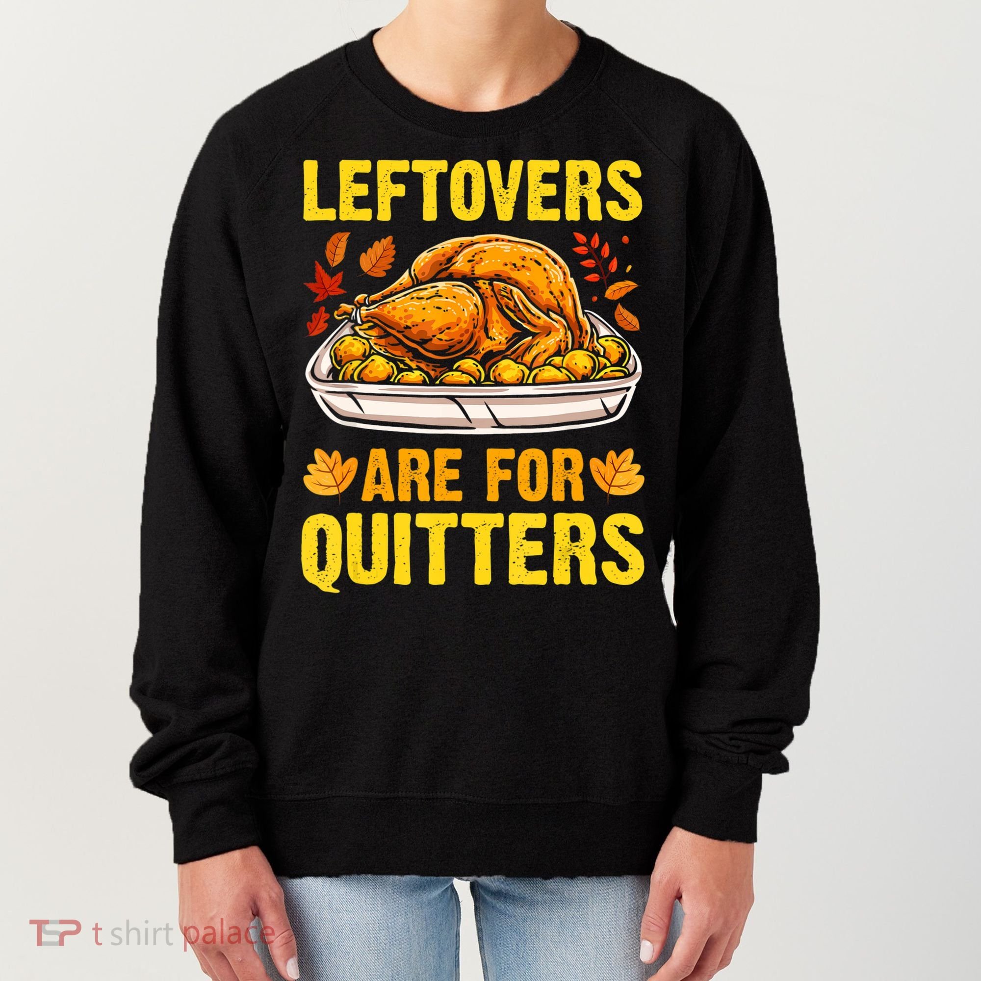 Leftovers Are For Quitters Thanksgiving Turkey Dinner Women's Sweatshirt