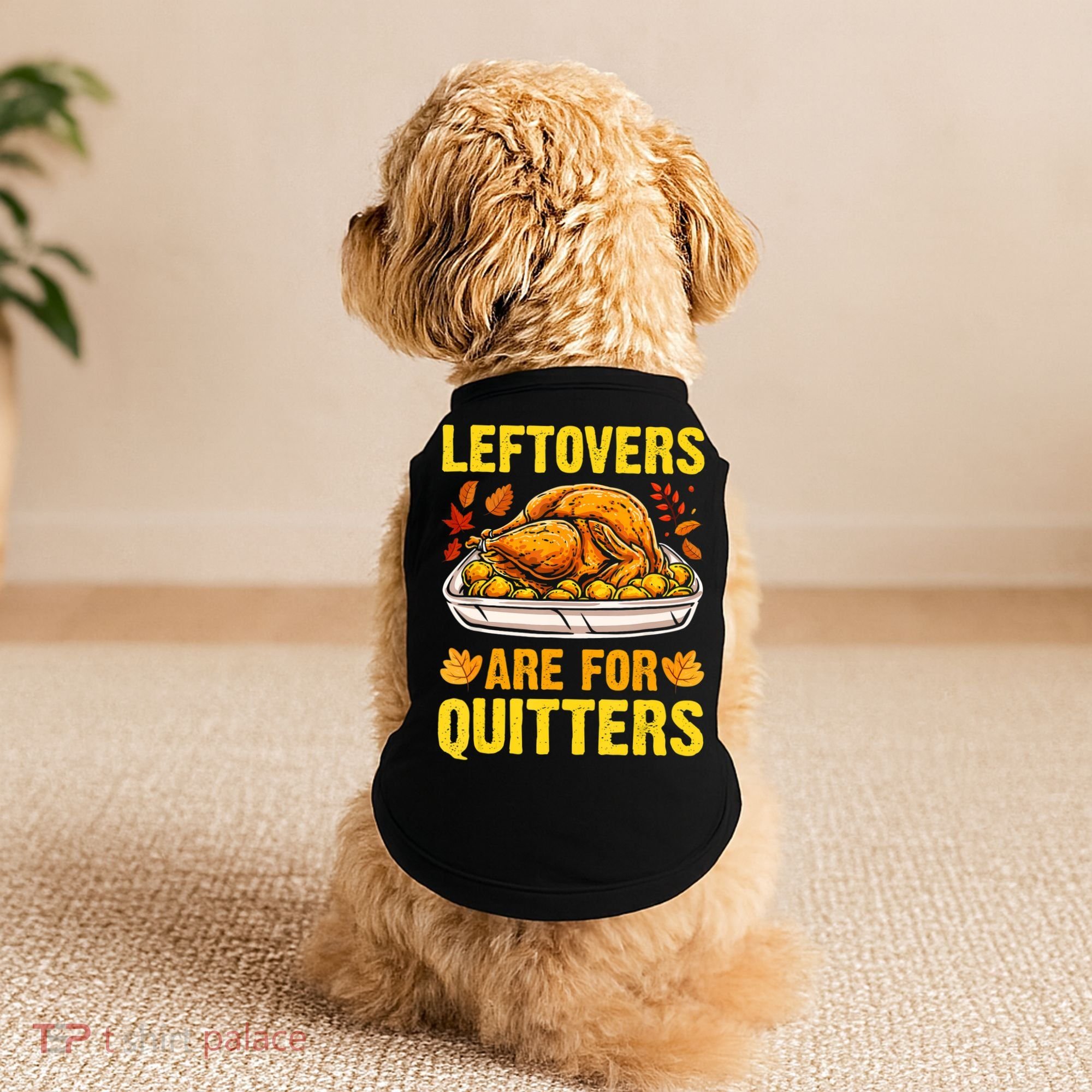 Leftovers Are For Quitters Thanksgiving Turkey Dinner Doggie Tank