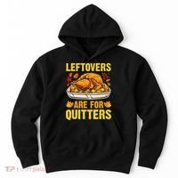 Leftovers Are For Quitters Thanksgiving Turkey Dinner Hoodie thumb 0