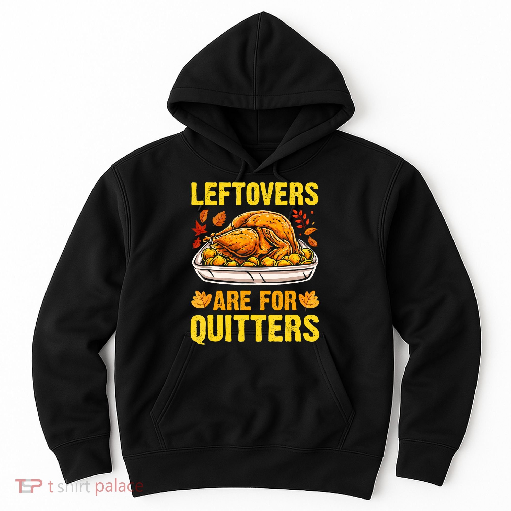 Leftovers Are For Quitters Thanksgiving Turkey Dinner Hoodie