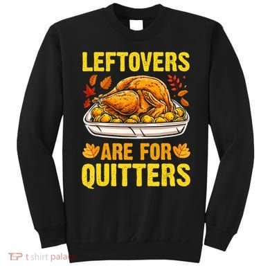 Leftovers Are For Quitters Thanksgiving Turkey Dinner Sweatshirt