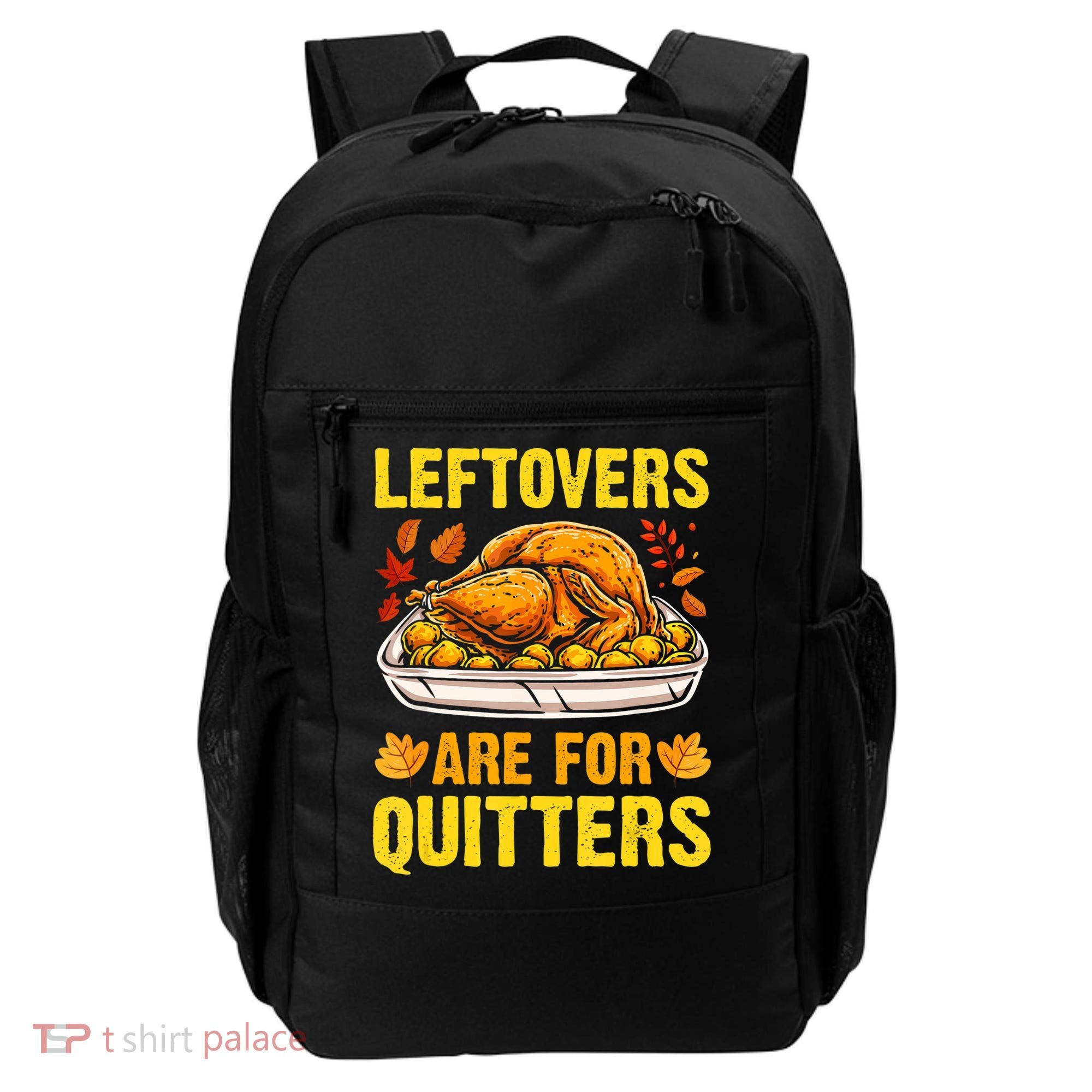 Leftovers Are For Quitters Thanksgiving Turkey Dinner Backpack